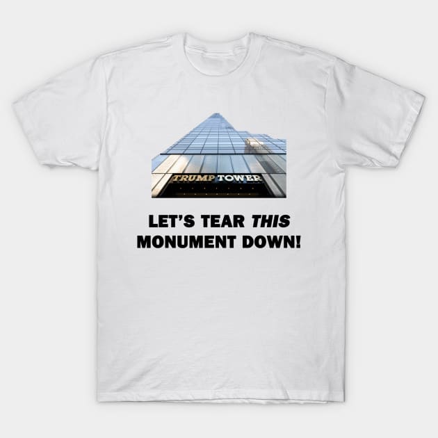 Let's Tear This Monument Down T-Shirt by topher